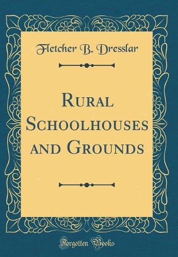 Rural Schoolhouses and Grounds (Classic Reprint)