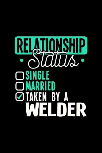 Relationship Status Taken by a Welder