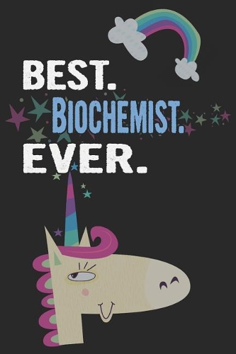 Best. Biochemist. Ever.: Blank Lined Notebook Journal with a Unicorn