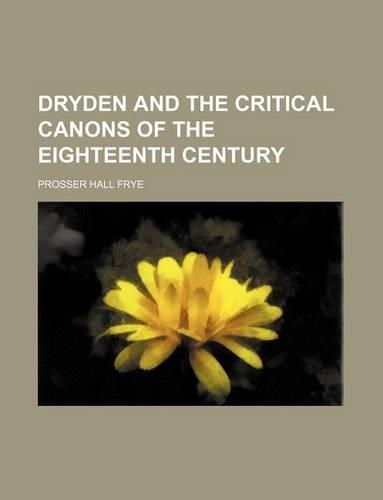 Dryden and the Critical Canons of the Eighteenth Century: (English)