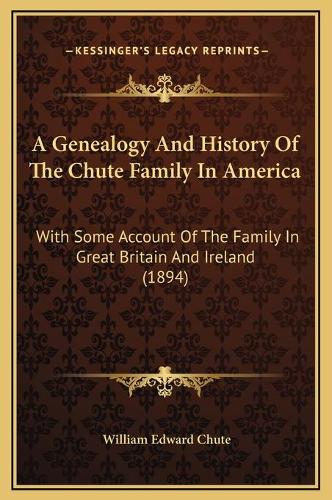 A Genealogy And History Of The Chute Family In America
