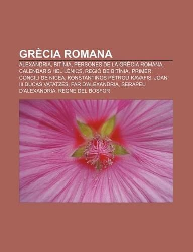 Grecia Romana: Alexandria, Bitinia, Persones de La Grecia Romana, Calendaris Hel.Lenics, Regio de Bitinia, Primer Concili de Nicea(Catalan)