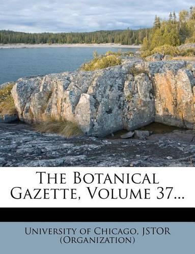 The Botanical Gazette, Volume 37...