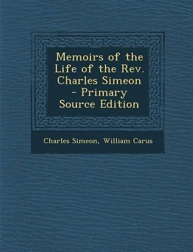 Memoirs of the Life of the REV. Charles Simeon