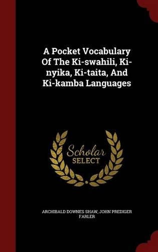 A Pocket Vocabulary Of The Ki-swahili, Ki-nyika, Ki-taita, And Ki-kamba Languages