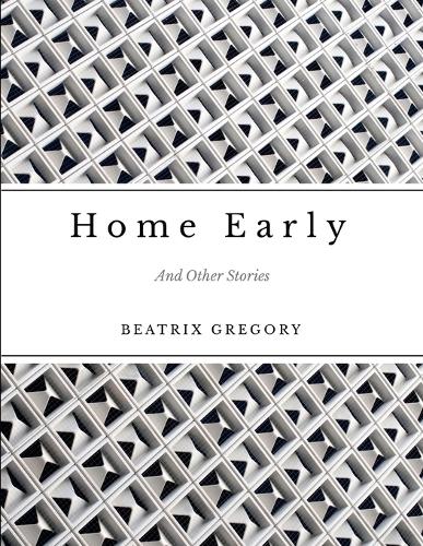 Home Early: And Other Stories