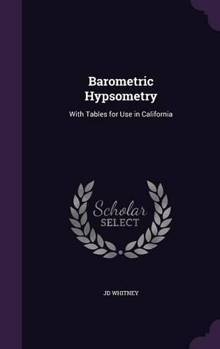 Barometric Hypsometry: With Tables for Use in California(English)