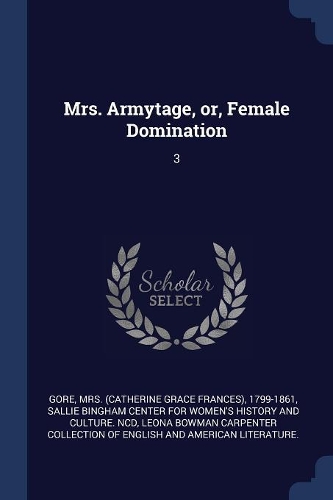 Mrs. Armytage, or, Female Domination