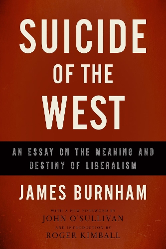 Suicide of the West: An Essay on the Meaning and Destiny of Liberalism(English)