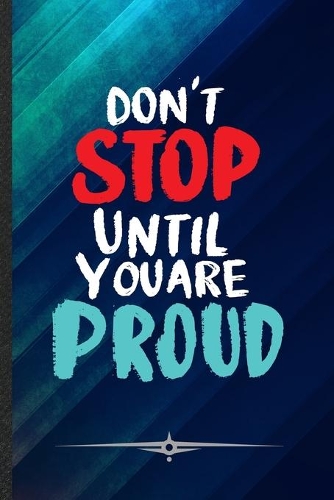 Don't Stop Until You Are Proud
