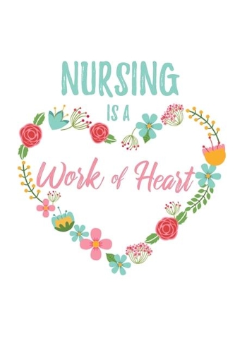Nursing is a Work of Heart: 6x9" Dot Bullet Floral Heart Notebook/Journal Appreciation Gift Idea For Registered Nurses, CRNs