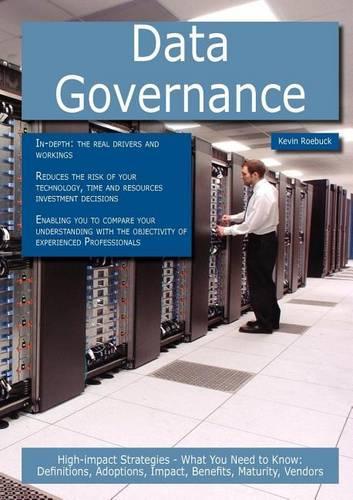 Data Governance: High-Impact Strategies - What You Need to Know: Definitions, Adoptions, Impact, Benefits, Maturity, Vendors