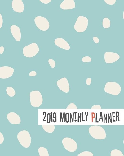 2019 Monthly Planner: Yearly Monthly Weekly 12 Months 365 Days Planner, Calendar Schedule, Appointment, Agenda, Meeting