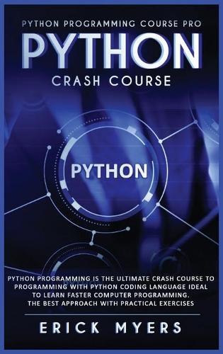 Python Progamming Course Pro: Python Progamming is the Ultimate Crash Course to Programming Python Coding Language. Ideal To Learn Faster Computer Programming. The Besth Approach