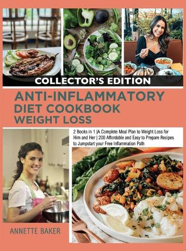 Anti-Inflammatory Diet Cookbook Weight Loss: 2 Books in 1 A Complete Meal Plan to Weight Loss for Him and Her 200 Affordable and Easy to Prepare Recipes to Jumpstart your Free Inflammation Path(6 Anti-Inflammatory for Everyone)