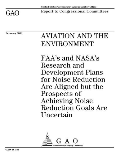Aviation and the Environment: Faa's and Nasa's Research and Development Plans for Noise Reduction Are Aligned But the Prospects of Achieving Noise Reduction Goals Are Uncertain