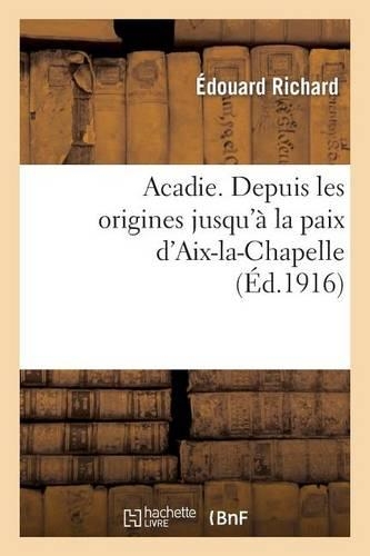 Acadie: Reconstitution d'Un Chapitre Perdu de l'Histoire d'Amérique