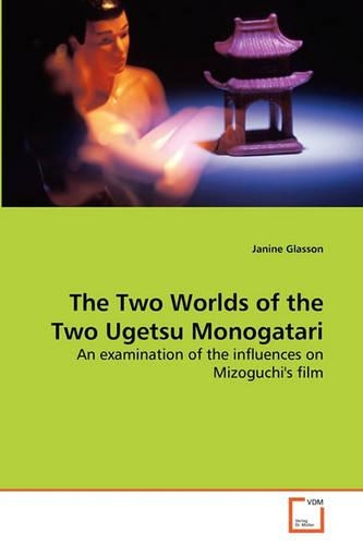 The Two Worlds of the Two Ugetsu Monogatari: (English)