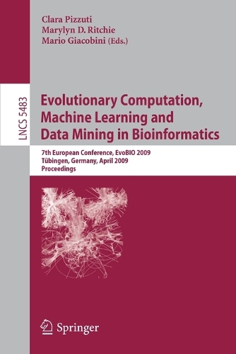 Evolutionary Computation, Machine Learning and Data Mining in Bioinformatics: 7th European Conference, EvoBIO 2009 Tübingen, Germany, April 15-17, 2009 Proceedings(5483 Lecture Notes in Computer Science)