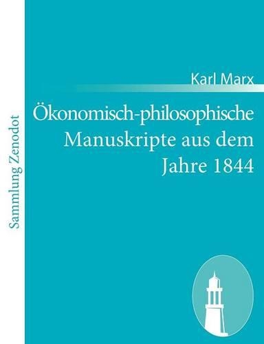 Ökonomisch-philosophische Manuskripte aus dem Jahre 1844: (German)