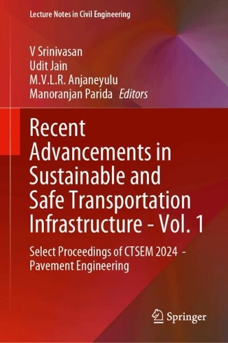 Recent Advancements in Sustainable and Safe Transportation Infrastructure - Vol. 1: Select Proceedings of CTSEM 2024  - Pavement Engineering(621 Lecture Notes in Civil Engineering)
