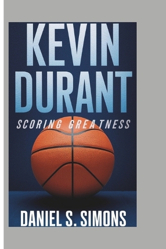 Kevin Durant: Scoring Greatness
