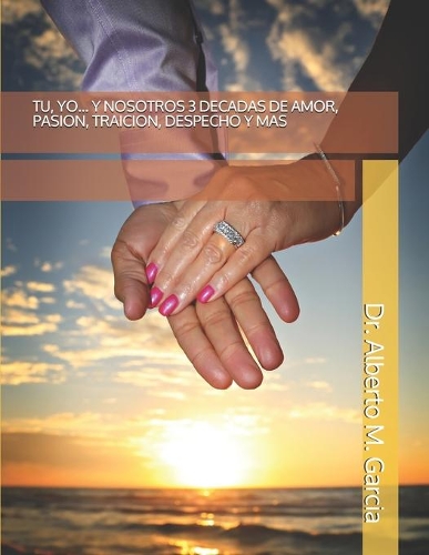 Tu, Yo... Y Nosotros 3 Decadas de Amor, Pasion, Traicion, Despecho Y Mas