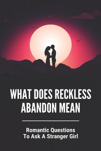 What Does Reckless Abandon Mean