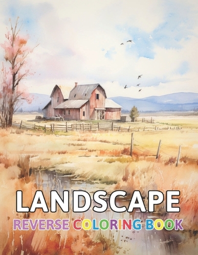 Landscape Reverse Coloring Book: New and Exciting Color Designs, Draw Your Lines