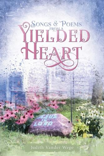 Songs & Poems from a Yielded Heart