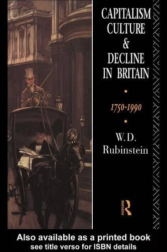 Capitalism, Culture and Decline in Britain: 1750 -1990