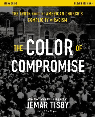 The  Color of Compromise Study Guide: The Truth about the American Church's Complicity in Racism