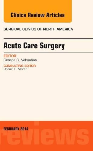 Acute Care Surgery, an Issue of Surgical Clinics, E-Book: Acute Care Surgery, an Issue of Surgical Clinics, E-Book(94 Clinics: Surgery)