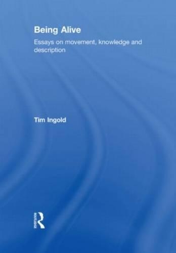 Being Alive: Essays on Movement, Knowledge and Description