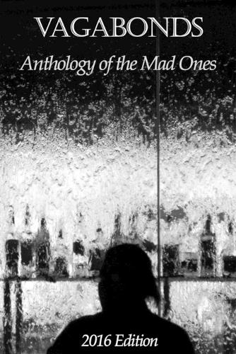 Vagabonds: Anthology of the Mad Ones: 2016 Edition