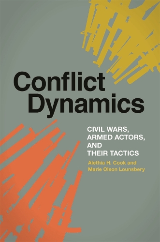 Conflict Dynamics: Civil Wars, Armed Actors, and Their Tactics(Studies in Security and International Affairs)