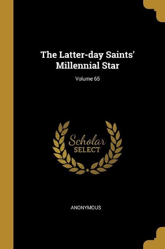 The Latter-day Saints' Millennial Star; Volume 65