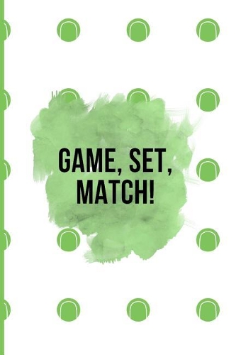 Game, Set, Match!: Tennis Journal and Blank Notebook, Lined Pages, For Work or Home, To Do List, Planning, Tactics and Strategy, Coach and Training, Green