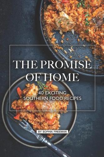 Promise of Home: 40 Exciting Southern Food Recipes