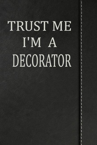 Trust Me I'm a Decorator: Jiu-Jitsu Training Journal Notebook 120 Pages 6x9