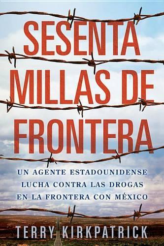 Sesenta Millas de Frontera: An American Lawman Battles Drugs on the Mexican Border