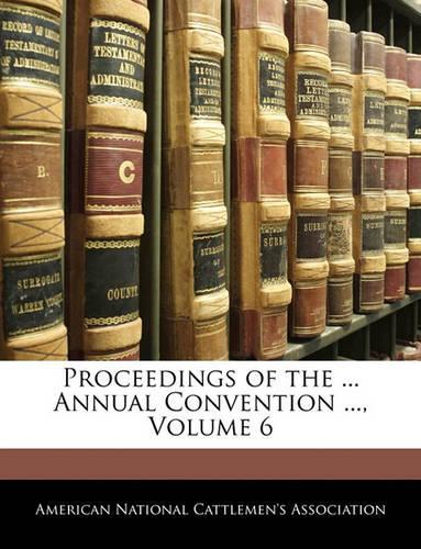 Proceedings of the ... Annual Convention ..., Volume 6