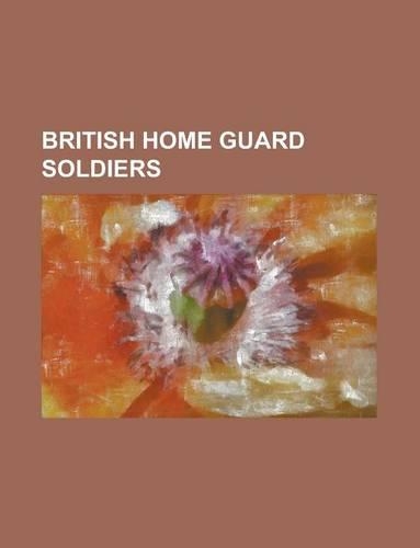 British Home Guard Soldiers: Andy Ducat, Fredric Warburg, Alfred Anderson, Charles Marriott, Christopher Augustus Cox, Patrick Munro(English)