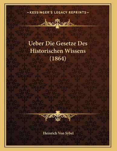 Ueber Die Gesetze Des Historischen Wissens (1864)