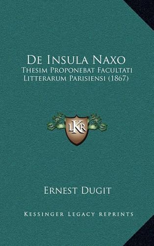 De Insula Naxo: Thesim Proponebat Facultati Litterarum Parisiensi (1867)(Latin)