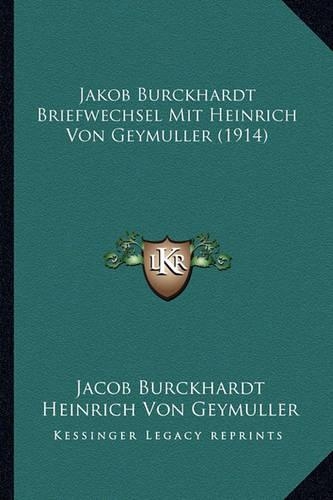 Jakob Burckhardt Briefwechsel Mit Heinrich Von Geymuller (1914)