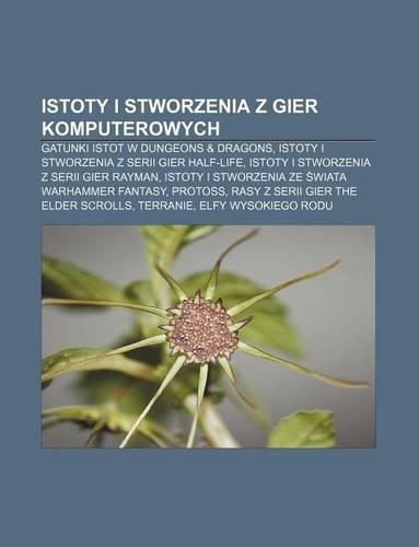 Istoty I Stworzenia Z Gier Komputerowych: Gatunki Istot W Dungeons & Dragons, Istoty I Stworzenia Z Serii Gier Half-Life(Polish)