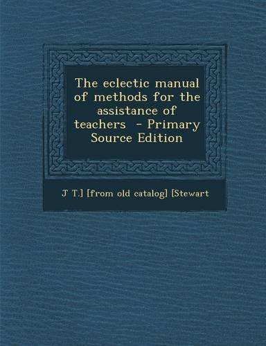 The Eclectic Manual of Methods for the Assistance of Teachers: (English)