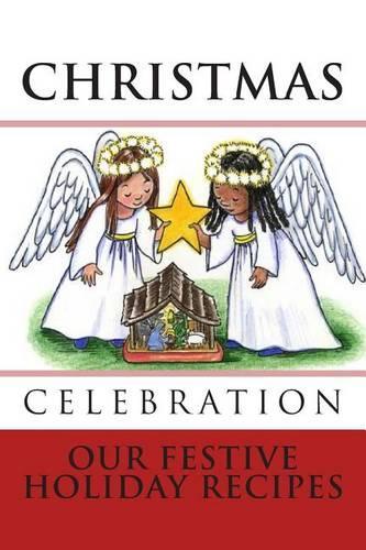 CHRISTMAS CELEBRATION Our Festive Holiday Recipes