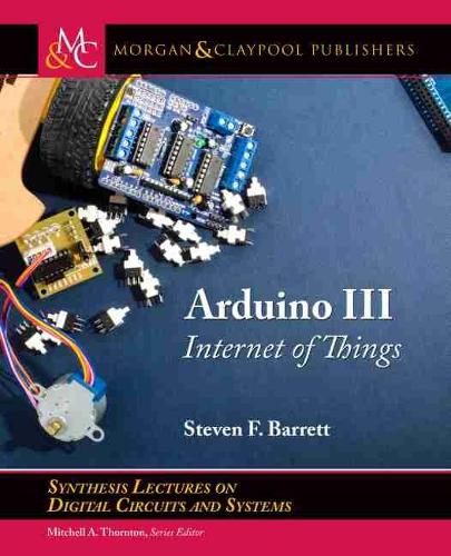Arduino III: Internet of Things(Synthesis Lectures on Digital Circuits and Systems)
